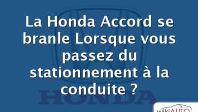 La Honda Accord se branle Lorsque vous passez du stationnement à la conduite ?